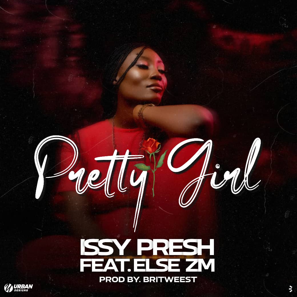 Issy Presh ft Elsie Zm - Pretty Girl